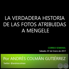 LA VERDADERA HISTORIA DE LAS FOTOS ATRIBUIDAS A MENGELE - Por ANDRS COLMN GUTIERREZ - Sbado. 07 de Enero de 2017